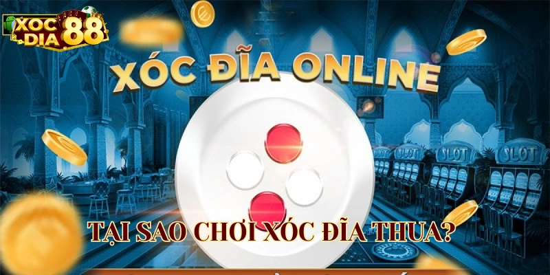 Khắc phục lỗi Tại Sao Chơi Xóc Đĩa Thua